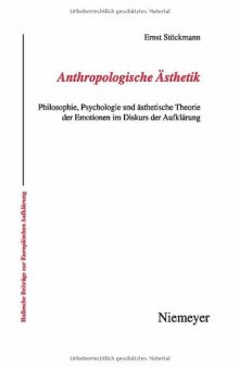 Anthropologische Asthetik: Philosophie, Psychologie und Asthetische Theorie der Emotionen im Diskurs der Aufklarung (Hallesche Beitrage Zur Europaischen Aufklarung)