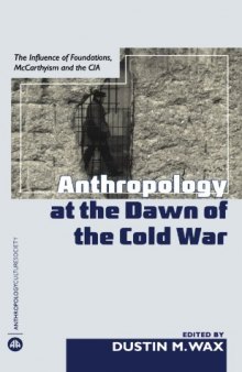 Anthropology at the Dawn of the Cold War: The Influence of Foundations, Mccarthyism, and the 