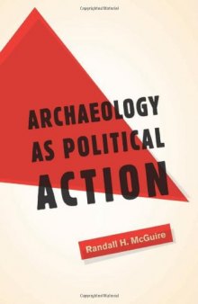 Archaeology as Political Action (California Series in Public Anthropology)