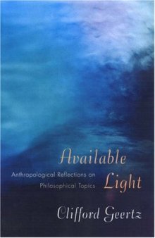 Available Light: Anthropological Reflections on Philosophical Topics.