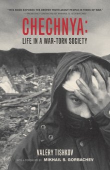 Chechnya: Life in a War-Torn Society (California Series in Public Anthropology, 6)
