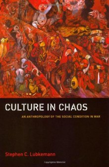 Culture in Chaos: An Anthropology of the Social Condition in War