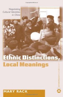Ethnic Distinctions, Local Meanings: Negotiating Cultural Identities in China (Anthropology, Culture and Society Series)