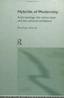 Hybrids Of Modernity: Anthropology, the Nation State and the Universal Exhibition