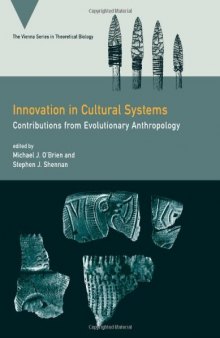 Innovation in Cultural Systems: Contributions from Evolutionary Anthropology (Vienna Series in Theoretical Biology)