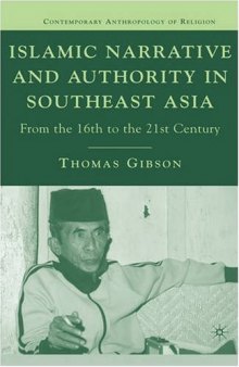 Islamic Narrative and Authority in Southeast Asia: From the 16th to the 21st Century (Contemporary Anthropology of Religion)