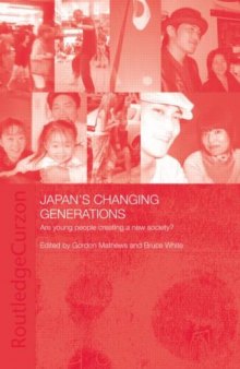 Japan's Changing Generations: Are Young People Creating a New Society? (Japan Anthropology Workshop Series)
