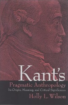 Kant's Pragmatic Anthropology: Its Origin, Meaning, And Critical Significance 