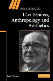 Levi-Strauss, Anthropology, and Aesthetics (Ideas in Context)