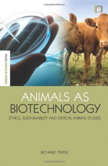 Animals as Biotechnology: Ethics, Sustainability and Critical Animal Studies