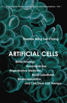 Artificial Cells: Biotechnology, Nanomedicine, Regenerative Medicine, Blood Substitutes, Bioencapsulation, Cell/Stem Cell Therapy (Regenerative Medicine, Artificial Cells and Nanomedicine)