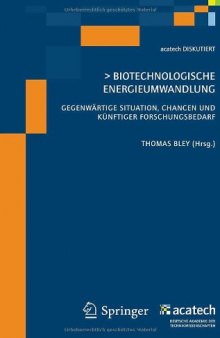 Biotechnologische Energieumwandlung: Gegenwartige Situation, Chancen und kunftiger Forschungsbedarf (acatech DISKUTIERT)