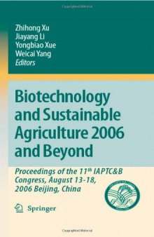 Biotechnology and Sustainable Agriculture 2006 and Beyond: Proceedings of the 11th IAPTC&B Congress, August 13-18, 2006 Beijing, China