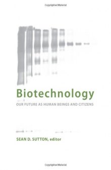 Biotechnology: Our Future As Human Beings and Citizens 