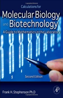 Calculations for Molecular Biology and Biotechnology, Second Edition: A Guide to Mathematics in the Laboratory 2e