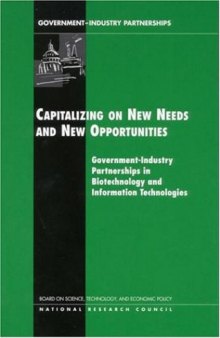 Capitalizing on New Needs and New Opportunities: Government - Industry Partnerships in Biotechnology and Information Technologies (Compass Series (Washington, D.C.).)
