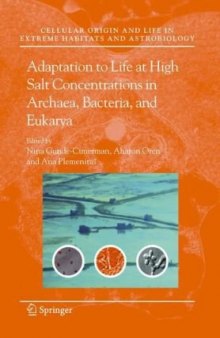 Adaptation to Life at High Salt Concentrations in Archaea, Bacteria, and Eukarya (Cellular Origin, Life in Extreme Habitats and Astrobiology) (Cellular ... Life in Extreme Habitats and Astrobiology)