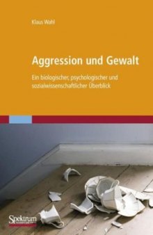 Aggression und Gewalt: Ein biologischer, psychologischer und sozialwissenschaftlicher Überblick (German Edition)