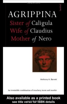 Agrippina: Sister of Caligula, Wife of Claudius, Mother of Nero (Roman Imperial Biographies)