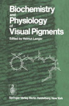 Biochemistry and Physiology of Visual Pigments: Symposium Held at Institut fur Tierphysiologie, Ruhr-Universitat Bochum/W. Germany, August 27–30, 1972