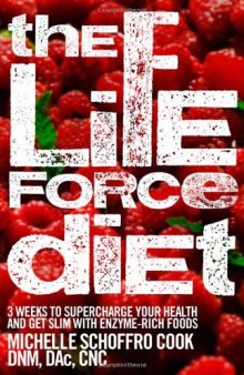 The Life Force Diet: 3 Weeks to Supercharge Your Health and Stay Slim with Enzyme-Rich Foods