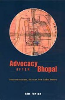 Advocacy after Bhopal: Environmentalism, Disaster, New Global Orders