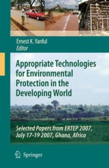 Appropriate Technologies for Environmental Protection in the Developing World: Selected Papers from ERTEP 2007, July 17-19 2007, Ghana, Africa