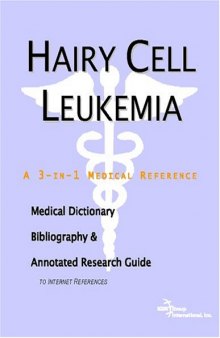 Hairy Cell Leukemia - A Medical Dictionary, Bibliography, and Annotated Research Guide to Internet References