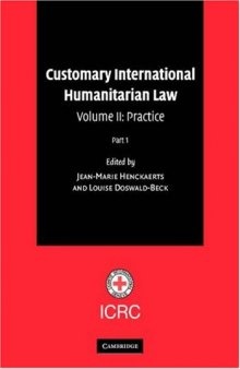 Customary International Humanitarian Law: Volume 2, Practice, Parts 1 and 2