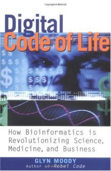 Digital Code of Life: How Bioinformatics is Revolutionizing Science, Medicine, and Business