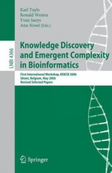 Knowledge Discovery and Emergent Complexity in Bioinformatics: First International Workshop, KDECB 2006, Ghent, Belgium, May 10, 2006. Revised Selected Papers