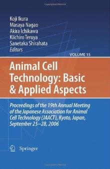 Animal Cell Technology: Basic & Applied Aspects: Proceedings of the 19th Annual Meeting of the Japanese Association for Animal Cell Technology (JAACT), Kyoto, Japan, September 25-28, 2006