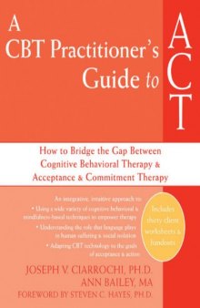 A CBT Practitioner's Guide to ACT: How to Bridge the Gap Between Cognitive Behavioral Therapy and Acceptance and Commitment Therapy