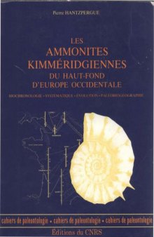 Les Ammonites kimméridgiennes du haut-fond d'Europe occidentale. Biochronologie, Systématique, Evolution, Paléobiogéographie. Cahiers de Paléontologie