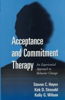 Acceptance and Commitment Therapy: An Experiential Approach to Behavior Change (1999)