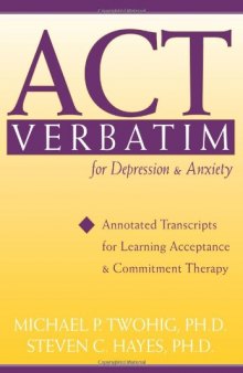 ACT Verbatim for Depression and Anxiety: Annotated Transcripts for Learning Acceptance and Commitment Therapy