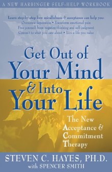 Get Out of Your Mind and Into Your Life_ The New Acceptance and Commitment Therapy