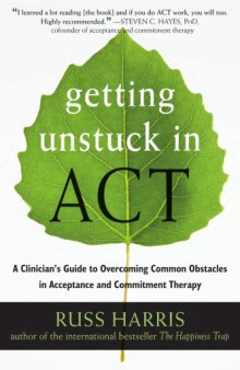 Getting Unstuck in ACT: A Clinician's Guide to Overcoming Common Obstacles in Acceptance and Commitment Therapy