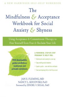 New Harbinger Self-Help Workbook The Mindfulness and Acceptance Workbook for Social Anxiety and Shyness: Using Acceptance and Commitment Therapy to Free Yourself from Fear and Reclaim Your Life [1st ed.] 1608820807, 9781608820801