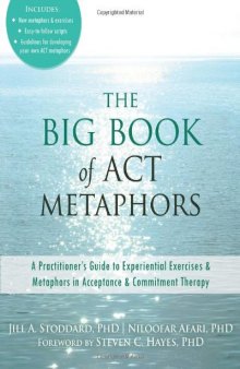 The Big Book of ACT Metaphors: A Practitioner’s Guide to Experiential Exercises and Metaphors in Acceptance and Commitment Therapy