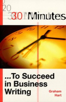 30 Minutes to Succeed in Business Writing (30 Minutes Series)