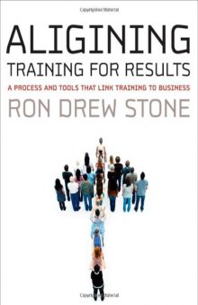 Aligning Training for Results: A Process and Tools That Link Training to Business