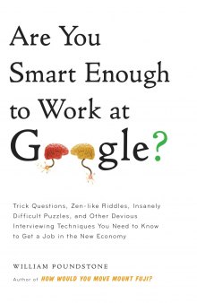 Are you smart enough to work at Google?: trick questions, zen-like riddles, insanely difficult puzzles, and other devious interviewing techniques you ... know to get a job anywhere in the new economy