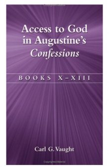 Access To God In Augustine's Confessions: Books X-XIII (Bk.X-XIII)