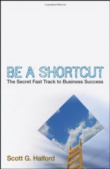 Be A Shortcut: The Secret Fast Track to Business Success