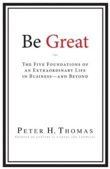 Be Great: The Five Foundations of an Extraordinary Life in Business and Beyond