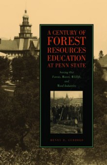 A Century of Forest Resources Education at Penn State: Serving Our Forests, Waters, Wildlife, and Wood Industries