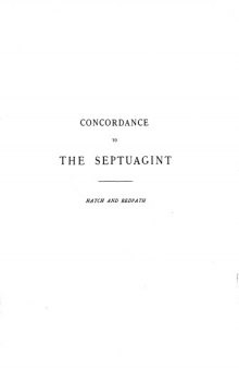 A Concordance to the Septuagint: And the Other Greek Versions of the Old Testament (Including the Apocryphal Books). Vol. 1. A-I