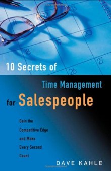 10 Secrets of Time Management for Salespeople: Gain the Competitive Edge and Make Every Second Count