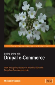 Selling Online with Drupal e-Commerce: Walk through the creation of an online store with Drupal's e-Commerce module (From Technologies to Solutions)